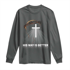 Jesus Christan Long Sleeve Shirt His Way Is Better TS14 Dark Heather Print Your Wear