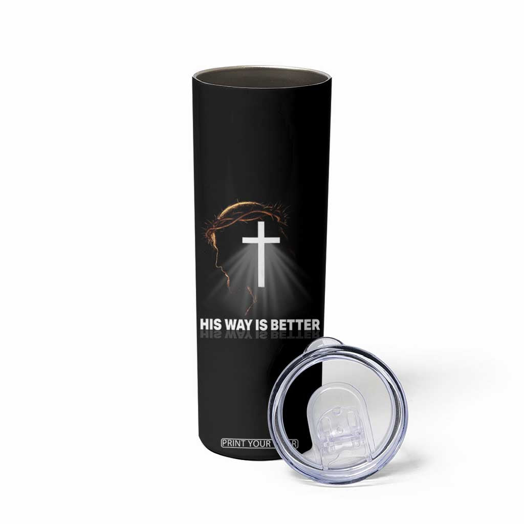 Jesus Christan Skinny Tumbler His Way Is Better TS14 Print Your Wear