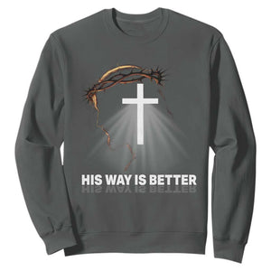 Jesus Christan Sweatshirt His Way Is Better TS14 Dark Heather Print Your Wear
