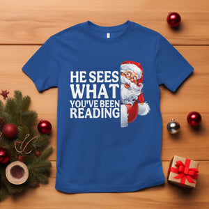 He Sees What You Have Been Reading T Shirt Funny Bookish Christmas Book Lover TS14 Royal Blue Print Your Wear