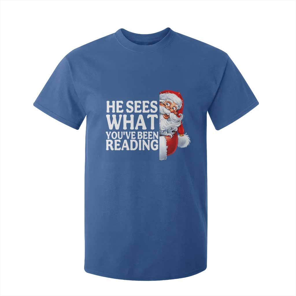 He Sees What You Have Been Reading T Shirt For Kid Funny Bookish Christmas Book Lover TS14 Royal Blue Print Your Wear