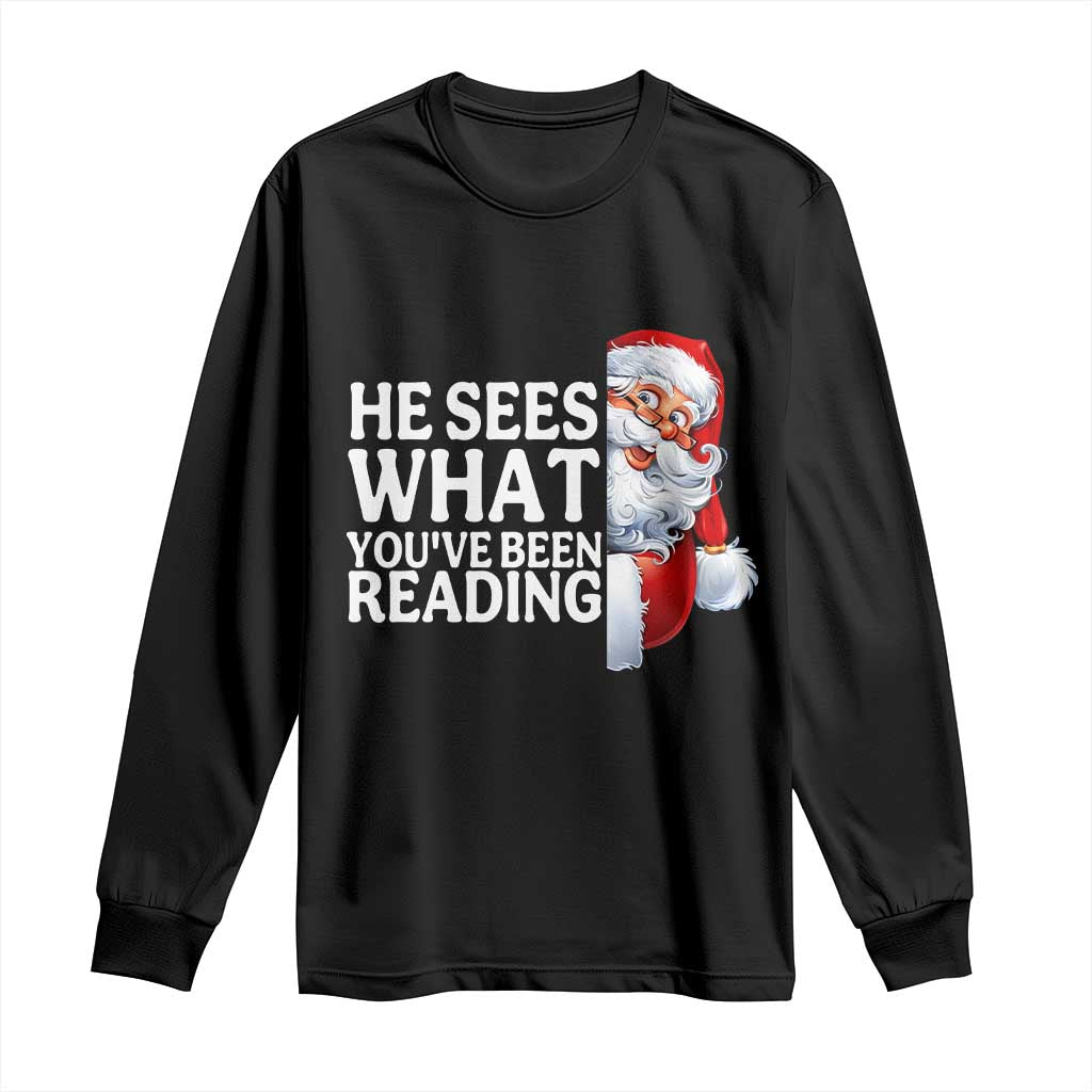 He Sees What You Have Been Reading Long Sleeve Shirt Funny Bookish Christmas Book Lover TS14 Black Print Your Wear