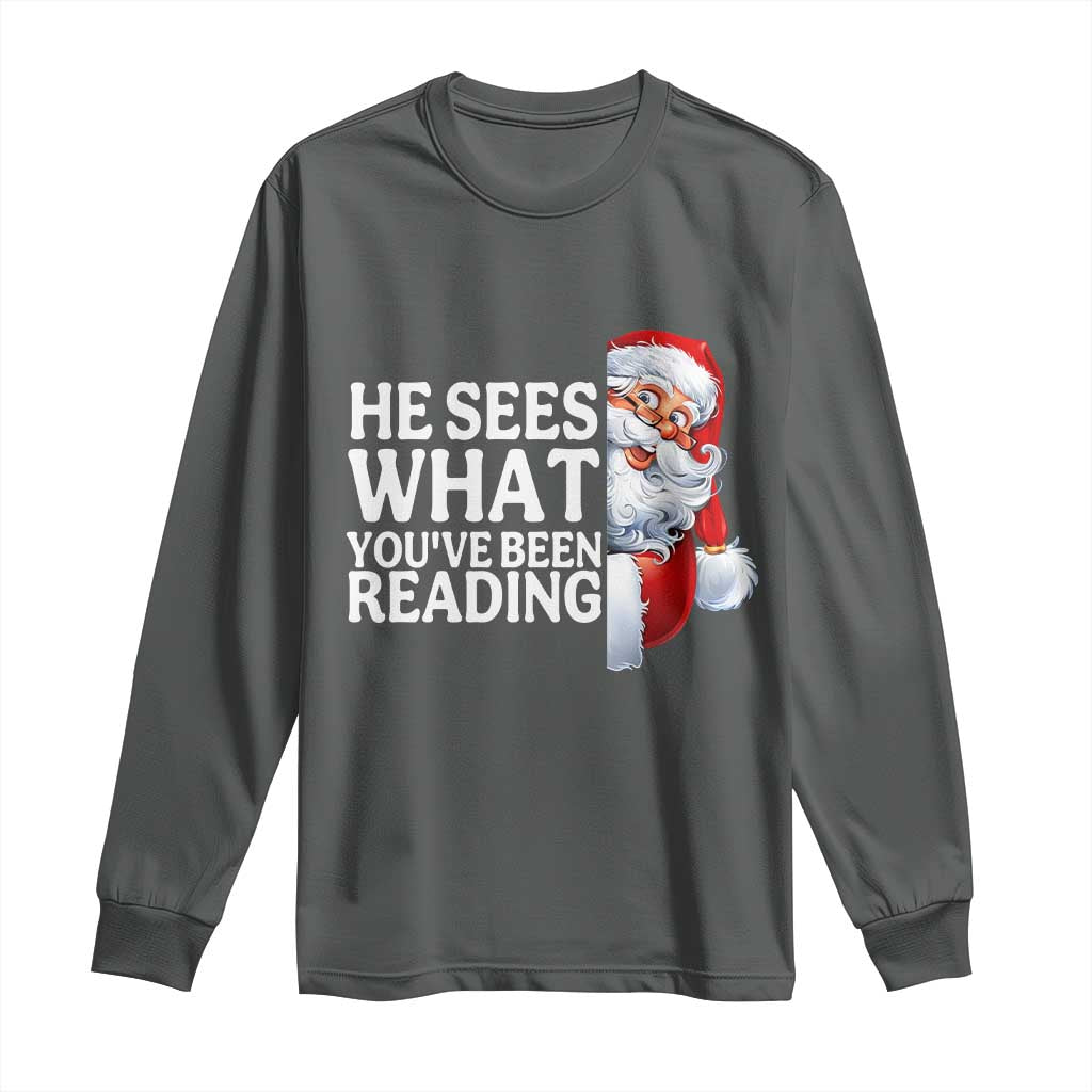 He Sees What You Have Been Reading Long Sleeve Shirt Funny Bookish Christmas Book Lover TS14 Dark Heather Print Your Wear