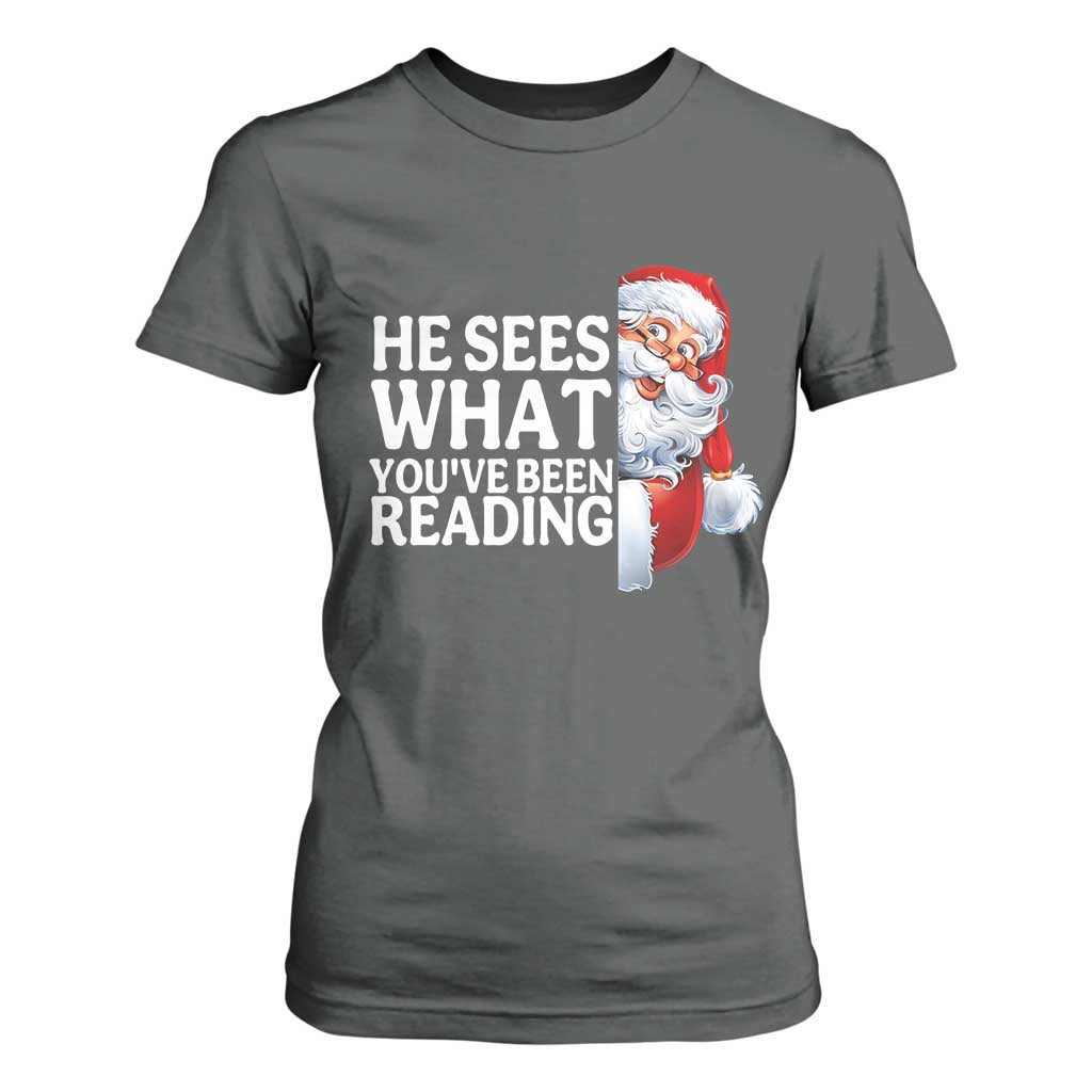 He Sees What You Have Been Reading T Shirt For Women Funny Bookish Christmas Book Lover TS14 Dark Heather Print Your Wear
