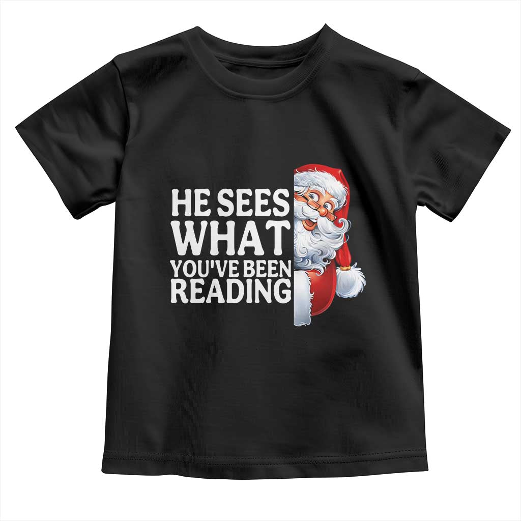 He Sees What You Have Been Reading Toddler T Shirt Funny Bookish Christmas Book Lover TS14 Black Print Your Wear