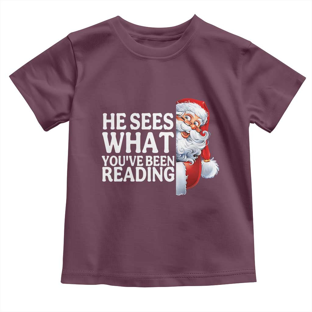He Sees What You Have Been Reading Toddler T Shirt Funny Bookish Christmas Book Lover TS14 Maroon Print Your Wear