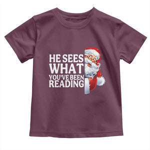He Sees What You Have Been Reading Toddler T Shirt Funny Bookish Christmas Book Lover TS14 Maroon Print Your Wear
