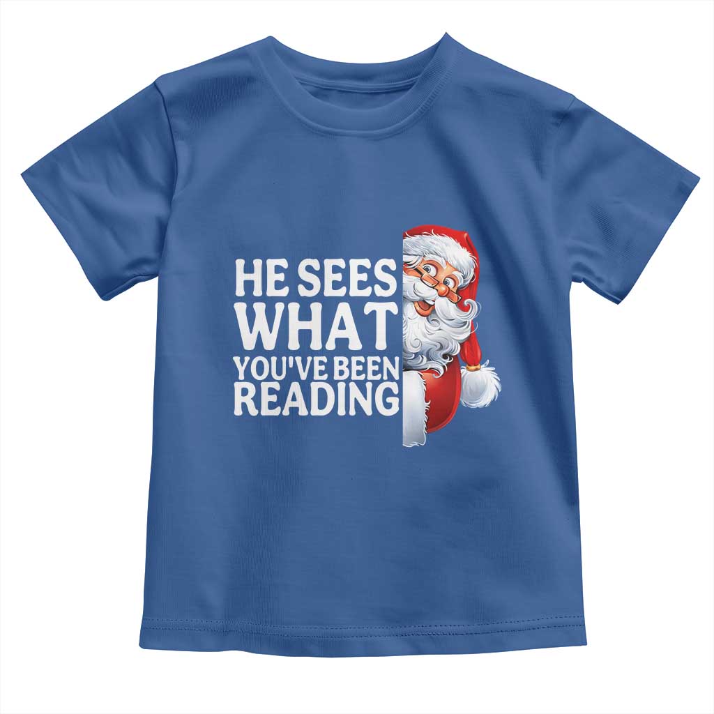 He Sees What You Have Been Reading Toddler T Shirt Funny Bookish Christmas Book Lover TS14 Royal Blue Print Your Wear