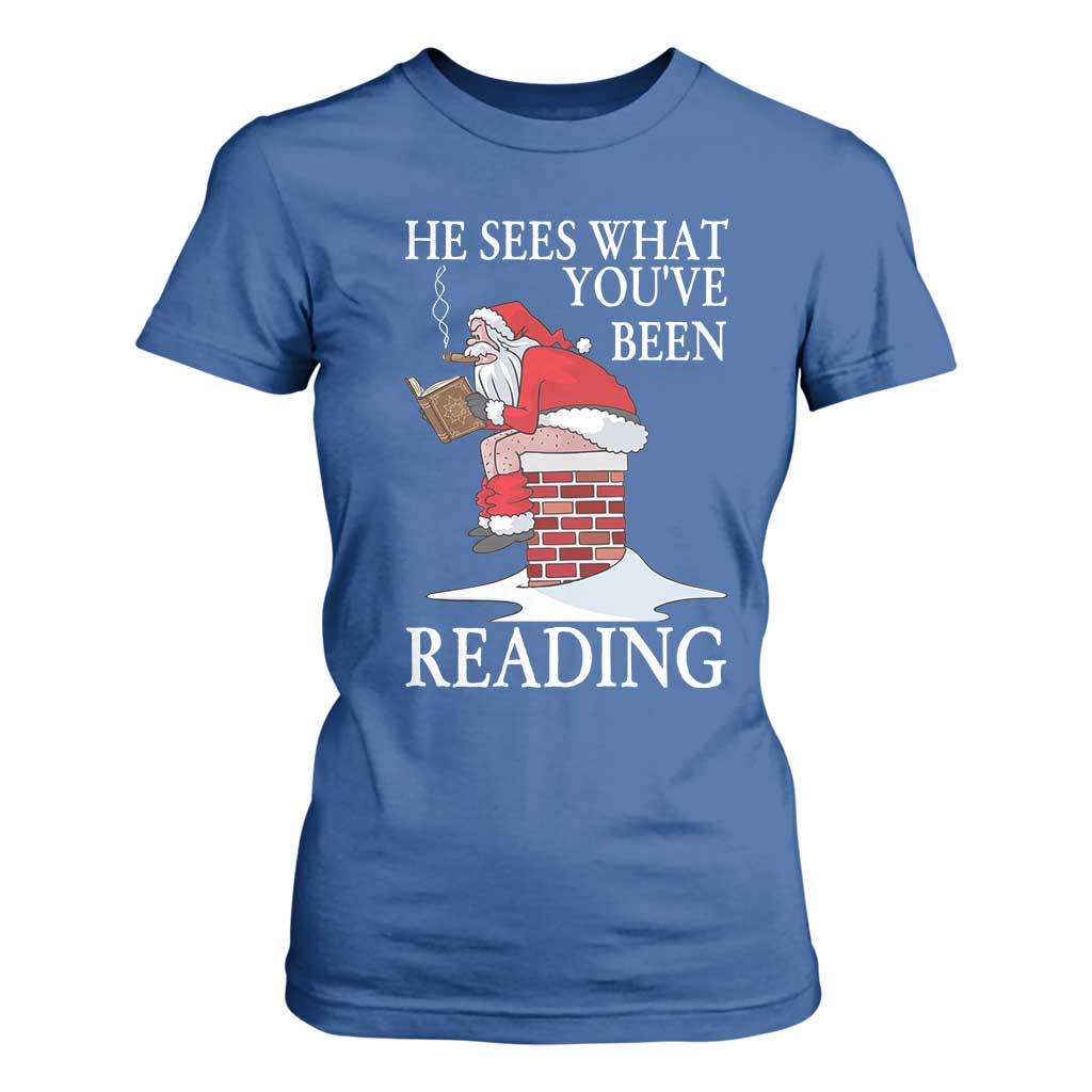 Funny Bookish Christmas T Shirt For Women He Sees What You Have Been Reading TS14 Royal Blue Print Your Wear