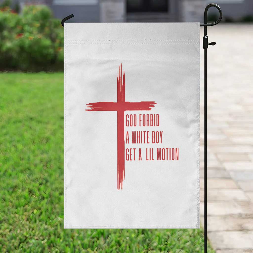 God Forbid A White Boy Get A Lil Motion Garden Flag Funny Christian Quote Meme TS14 Print Your Wear
