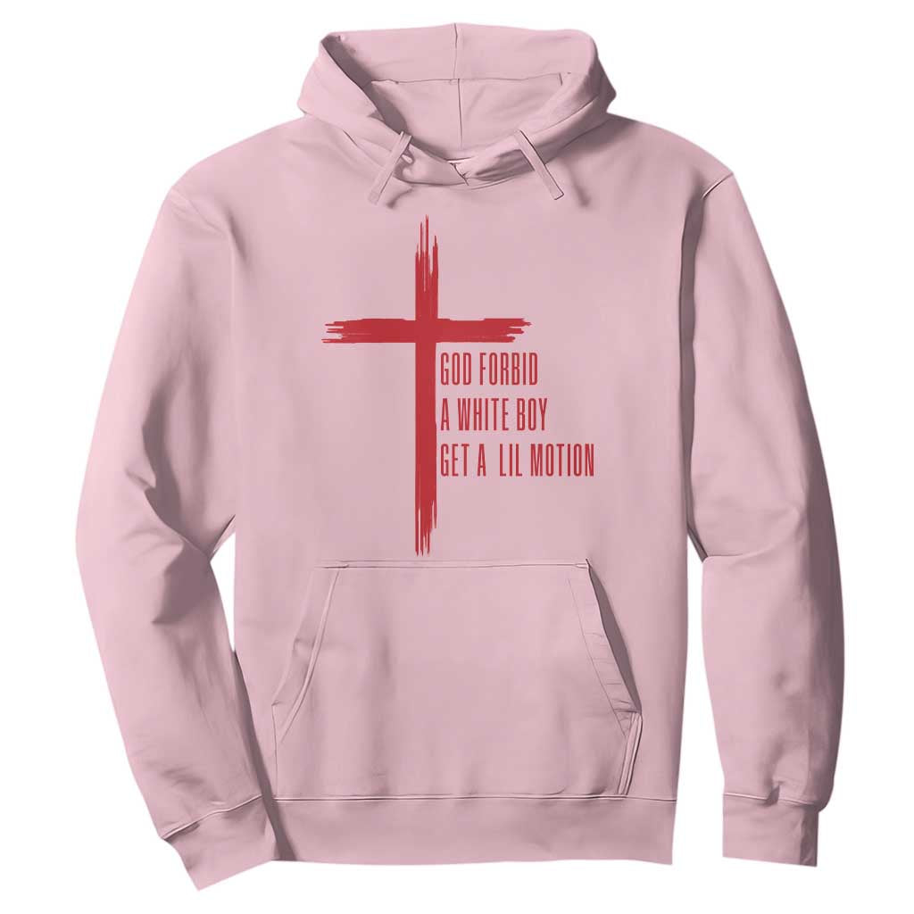 God Forbid A White Boy Get A Lil Motion Hoodie Funny Christian Quote Meme TS14 Light Pink Print Your Wear