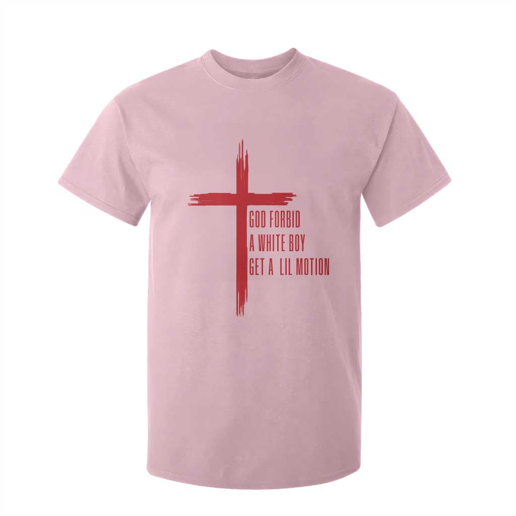 God Forbid A White Boy Get A Lil Motion T Shirt For Kid Funny Christian Quote Meme TS14 Light Pink Print Your Wear