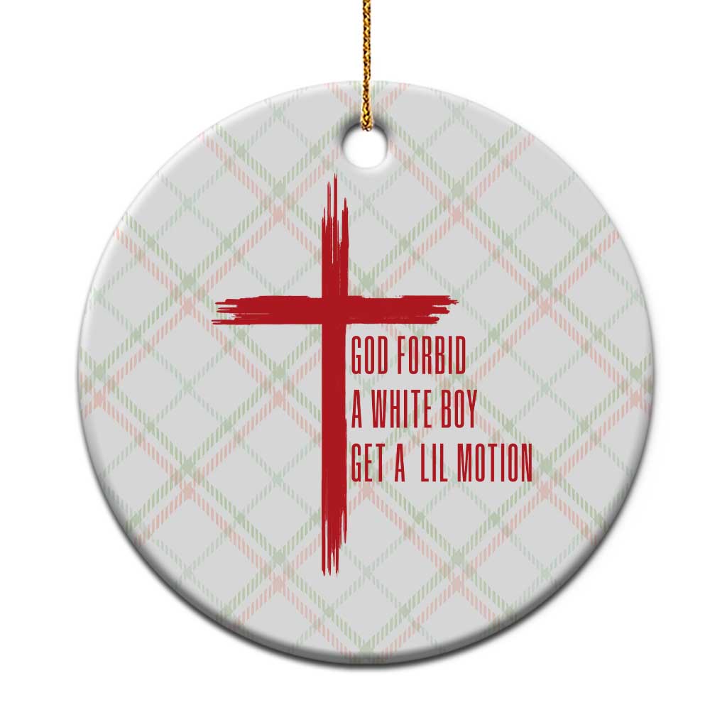 God Forbid A White Boy Get A Lil Motion Ceramic Ornament Funny Christian Quote Meme TS14 1pc Christmas Plaid Print Your Wear