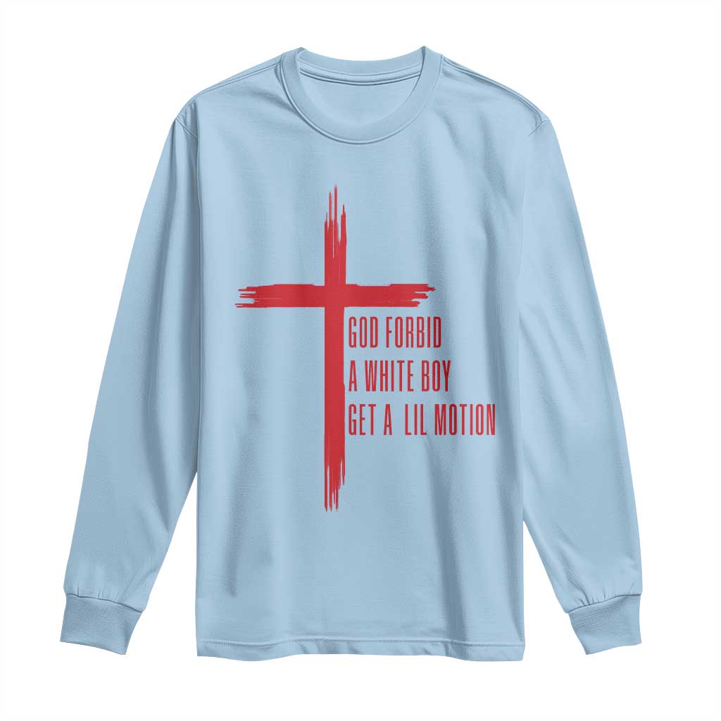 God Forbid A White Boy Get A Lil Motion Long Sleeve Shirt Funny Christian Quote Meme TS14 Light Blue Print Your Wear