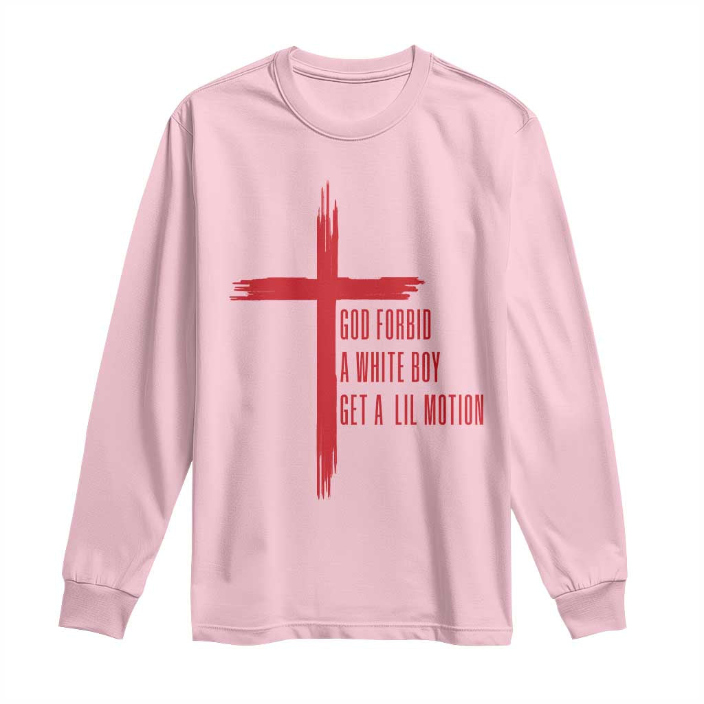 God Forbid A White Boy Get A Lil Motion Long Sleeve Shirt Funny Christian Quote Meme TS14 Light Pink Print Your Wear