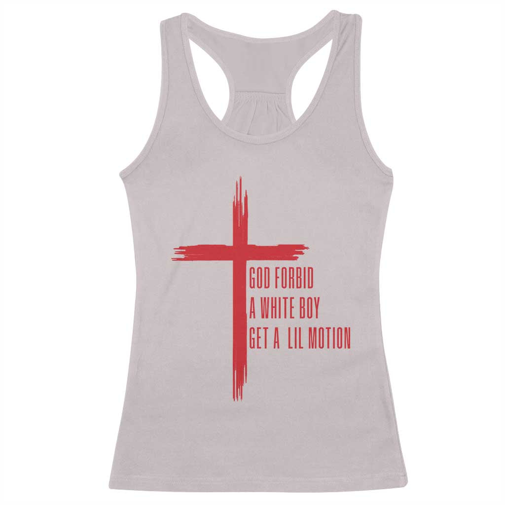 God Forbid A White Boy Get A Lil Motion Racerback Tank Top Funny Christian Quote Meme TS14 Ice Gray Print Your Wear