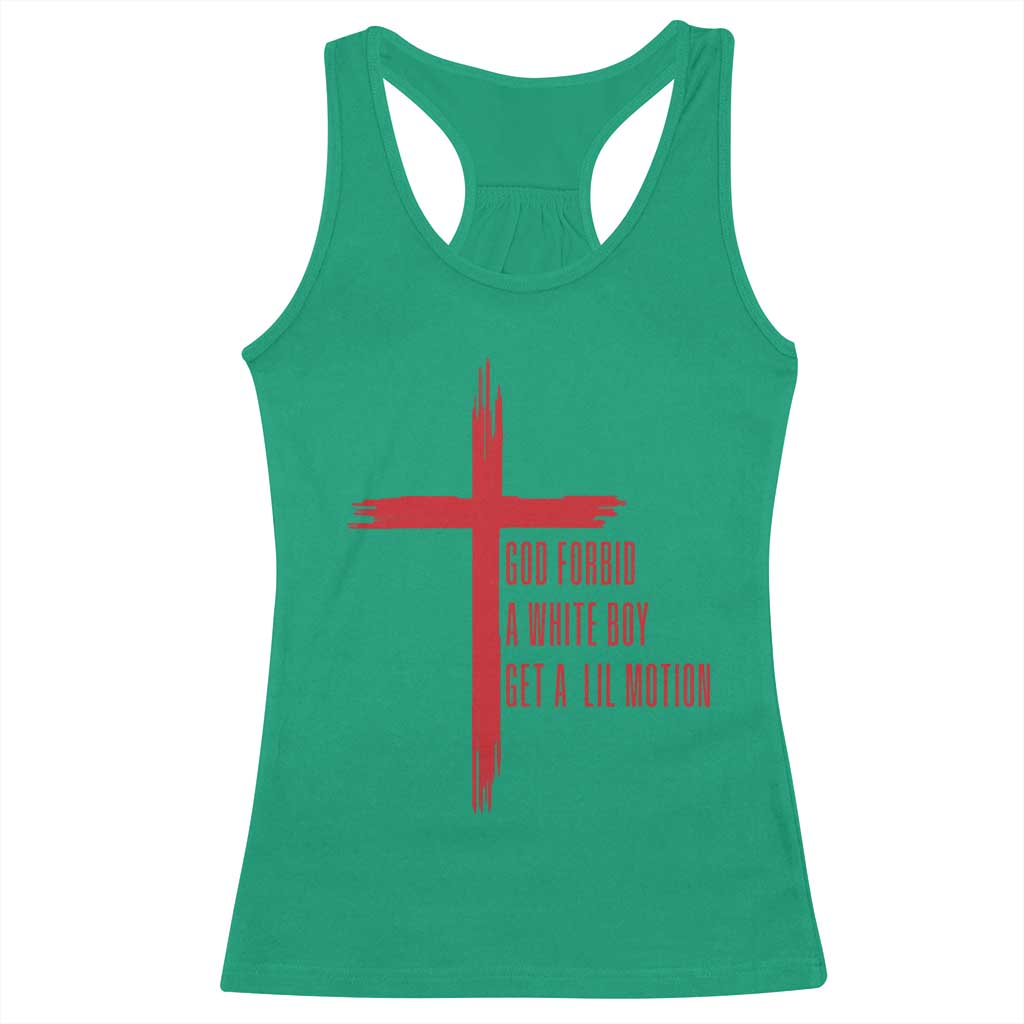 God Forbid A White Boy Get A Lil Motion Racerback Tank Top Funny Christian Quote Meme TS14 Irish Green Print Your Wear