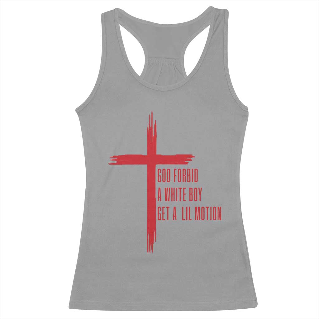 God Forbid A White Boy Get A Lil Motion Racerback Tank Top Funny Christian Quote Meme TS14 Sport Gray Print Your Wear