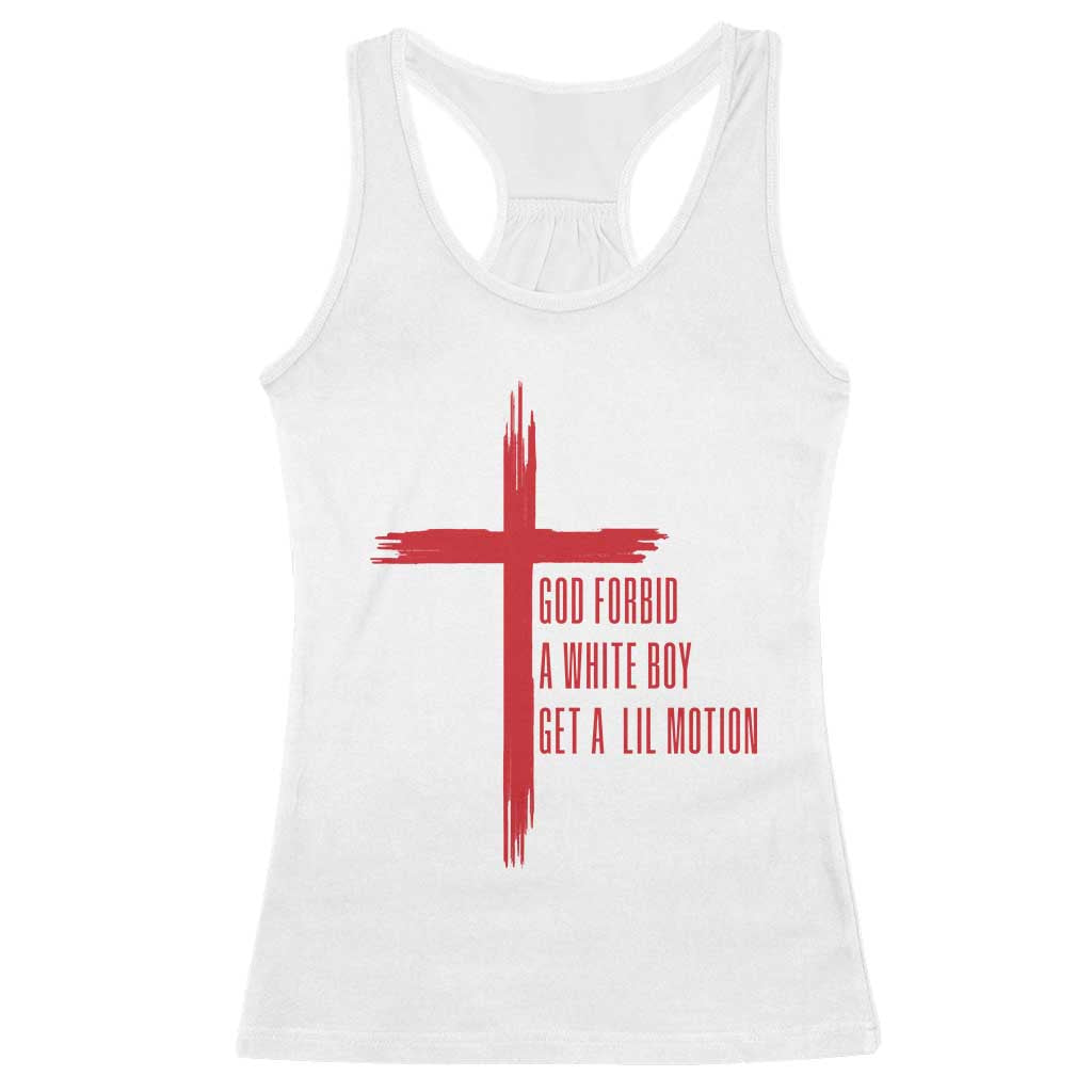 God Forbid A White Boy Get A Lil Motion Racerback Tank Top Funny Christian Quote Meme TS14 White Print Your Wear