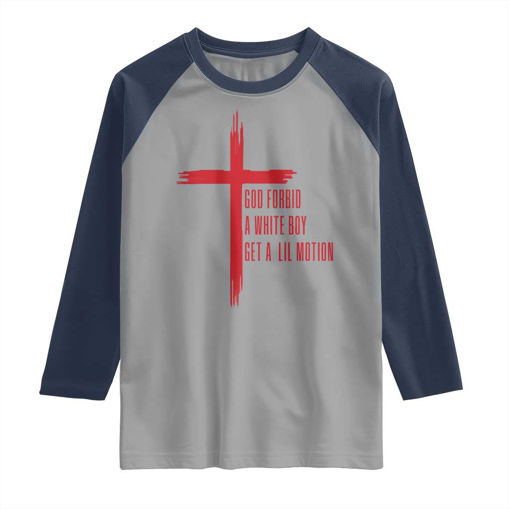 God Forbid A White Boy Get A Lil Motion Raglan Shirt Funny Christian Quote Meme TS14 Sport Gray Navy Print Your Wear