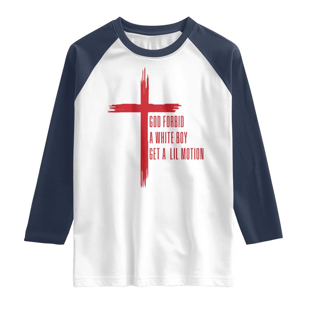 God Forbid A White Boy Get A Lil Motion Raglan Shirt Funny Christian Quote Meme TS14 White Navy Print Your Wear