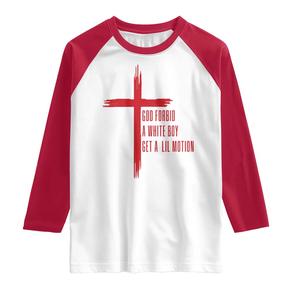 God Forbid A White Boy Get A Lil Motion Raglan Shirt Funny Christian Quote Meme TS14 White Red Print Your Wear