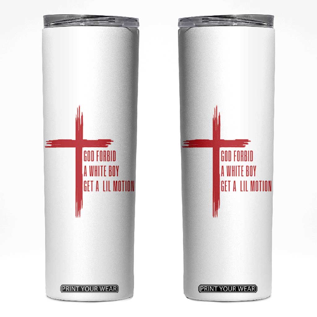 God Forbid A White Boy Get A Lil Motion Skinny Tumbler Funny Christian Quote Meme TS14 White Print Your Wear
