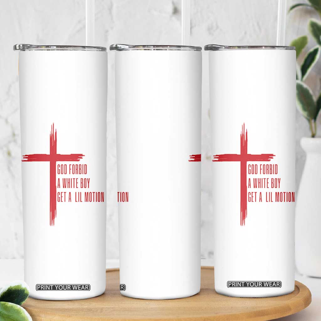 God Forbid A White Boy Get A Lil Motion Skinny Tumbler Funny Christian Quote Meme TS14 Print Your Wear