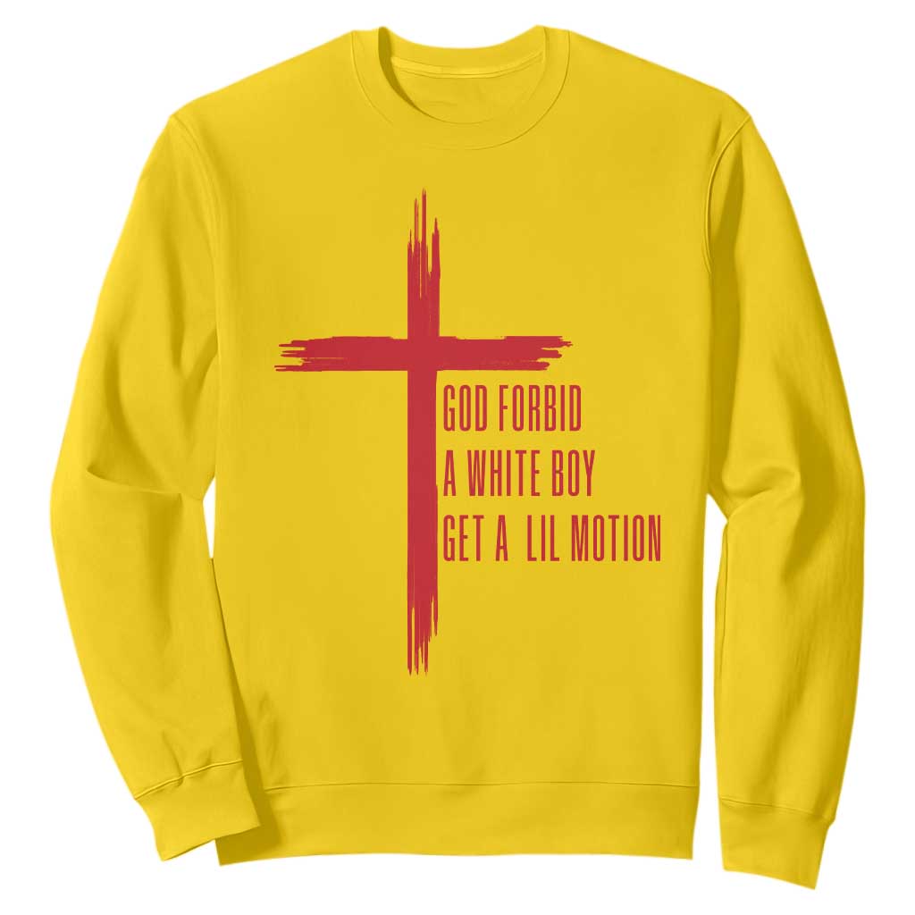 God Forbid A White Boy Get A Lil Motion Sweatshirt Funny Christian Quote Meme TS14 Daisy Print Your Wear