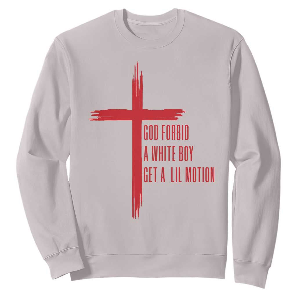 God Forbid A White Boy Get A Lil Motion Sweatshirt Funny Christian Quote Meme TS14 Ice Gray Print Your Wear