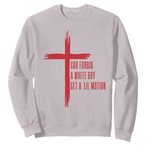 God Forbid A White Boy Get A Lil Motion Sweatshirt Funny Christian Quote Meme TS14 Ice Gray Print Your Wear