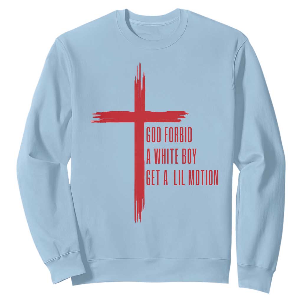 God Forbid A White Boy Get A Lil Motion Sweatshirt Funny Christian Quote Meme TS14 Light Blue Print Your Wear
