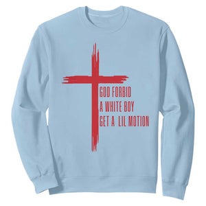 God Forbid A White Boy Get A Lil Motion Sweatshirt Funny Christian Quote Meme TS14 Light Blue Print Your Wear
