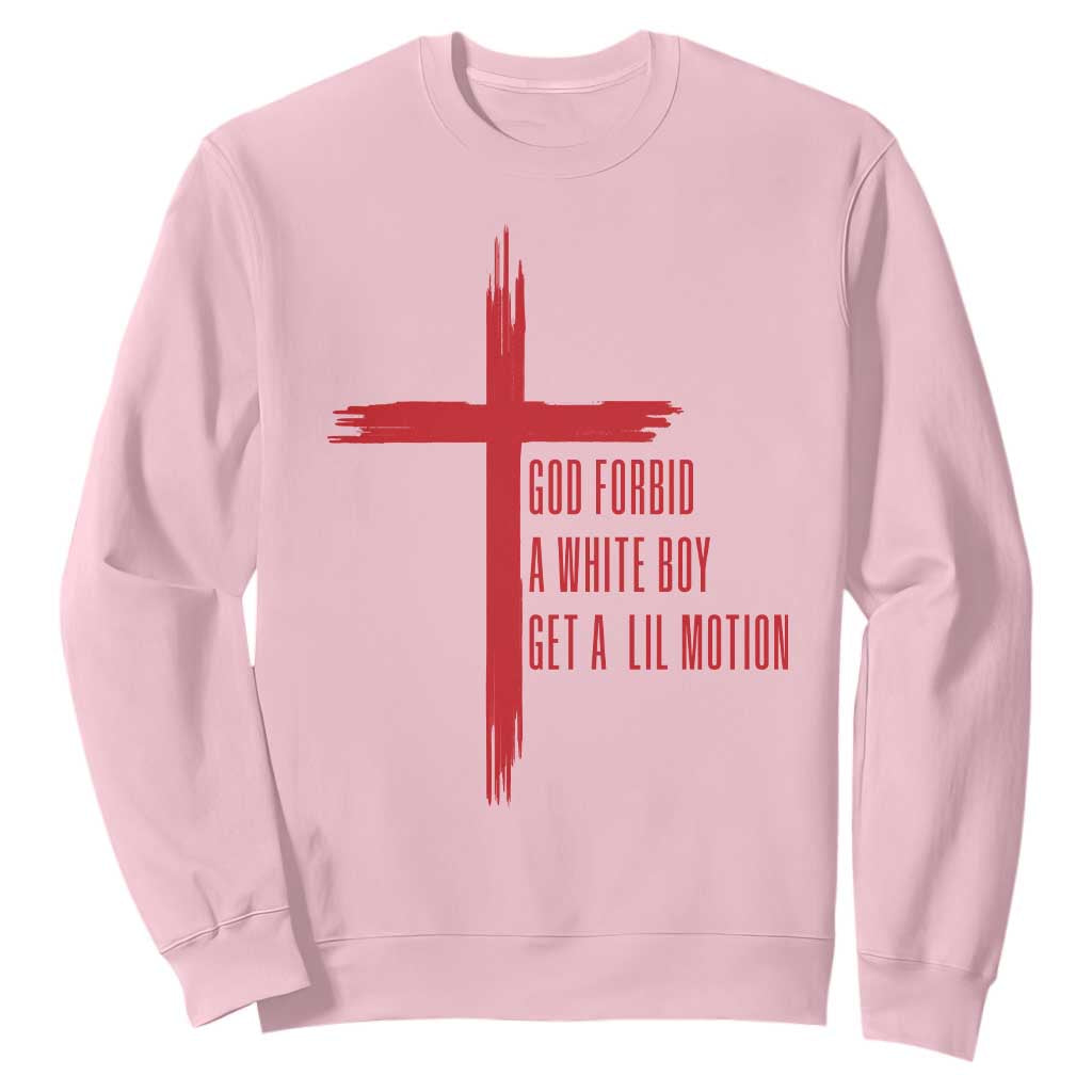 God Forbid A White Boy Get A Lil Motion Sweatshirt Funny Christian Quote Meme TS14 Light Pink Print Your Wear