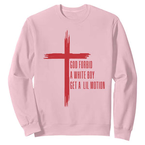 God Forbid A White Boy Get A Lil Motion Sweatshirt Funny Christian Quote Meme TS14 Light Pink Print Your Wear