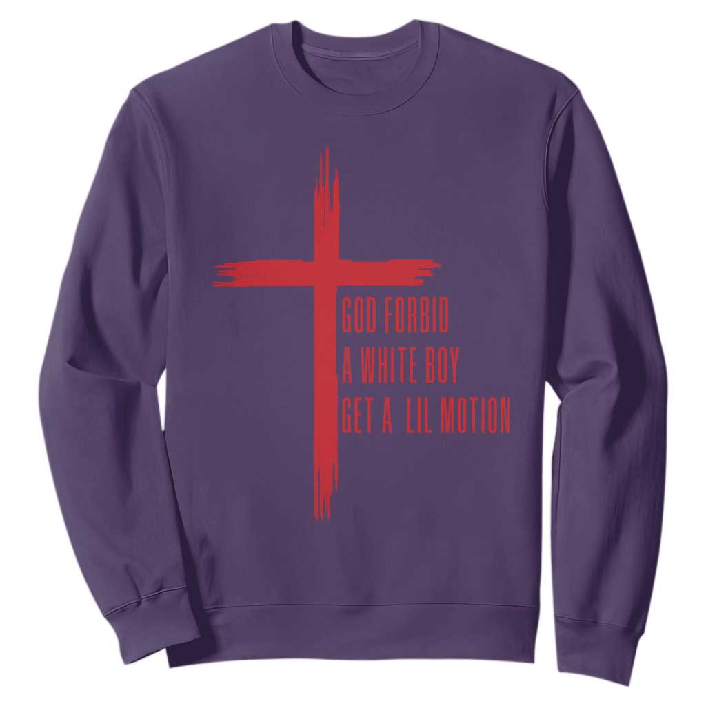 God Forbid A White Boy Get A Lil Motion Sweatshirt Funny Christian Quote Meme TS14 Purple Print Your Wear