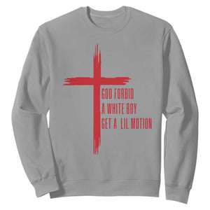 God Forbid A White Boy Get A Lil Motion Sweatshirt Funny Christian Quote Meme TS14 Sport Gray Print Your Wear