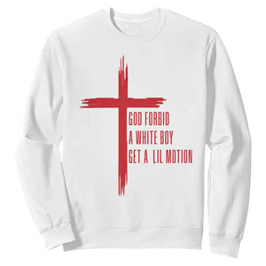 God Forbid A White Boy Get A Lil Motion Sweatshirt Funny Christian Quote Meme TS14 White Print Your Wear