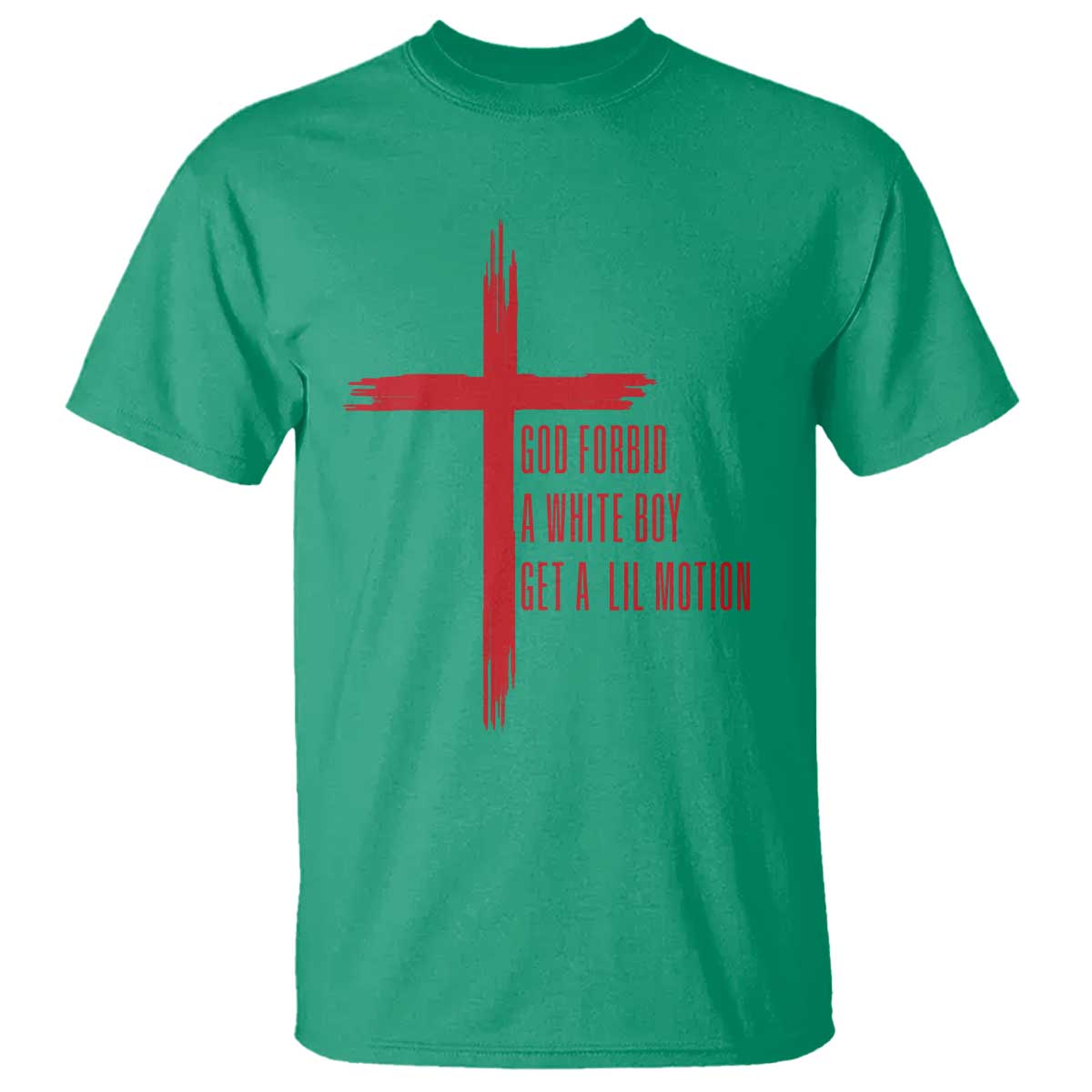 God Forbid A White Boy Get A Lil Motion T Shirt Funny Christian Quote Meme TS14 Irish Green Print Your Wear