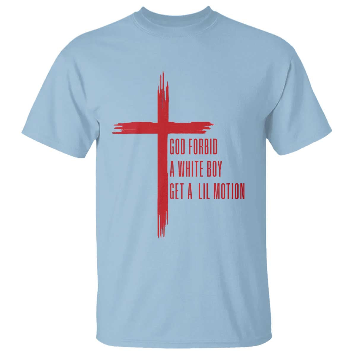 God Forbid A White Boy Get A Lil Motion T Shirt Funny Christian Quote Meme TS14 Light Blue Print Your Wear
