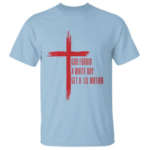 God Forbid A White Boy Get A Lil Motion T Shirt Funny Christian Quote Meme TS14 Light Blue Print Your Wear