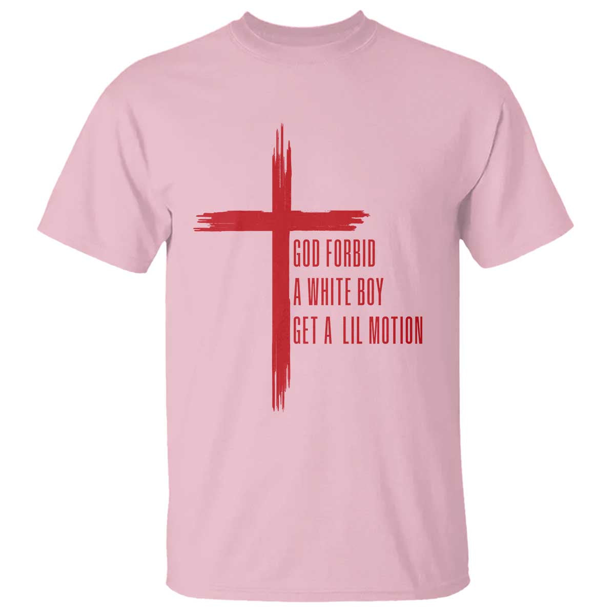 God Forbid A White Boy Get A Lil Motion T Shirt Funny Christian Quote Meme TS14 Light Pink Print Your Wear