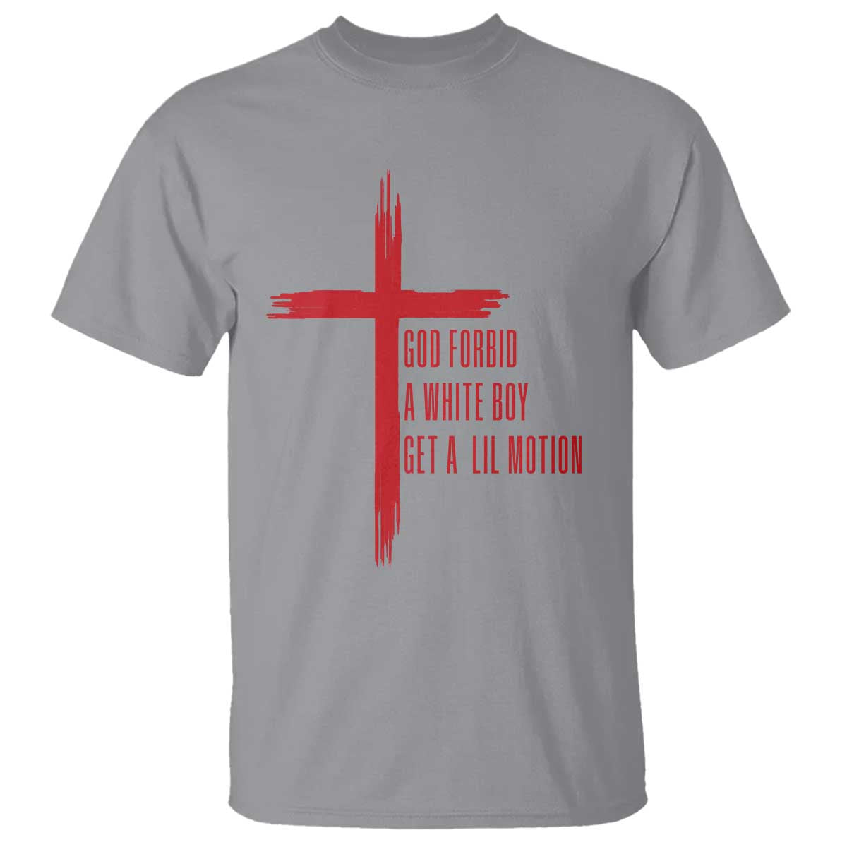 God Forbid A White Boy Get A Lil Motion T Shirt Funny Christian Quote Meme TS14 Sport Gray Print Your Wear