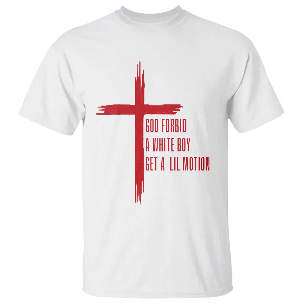 God Forbid A White Boy Get A Lil Motion T Shirt Funny Christian Quote Meme TS14 White Print Your Wear