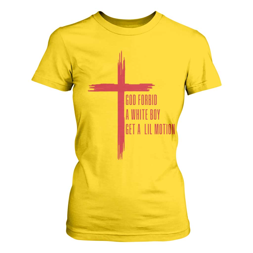God Forbid A White Boy Get A Lil Motion T Shirt For Women Funny Christian Quote Meme TS14 Daisy Print Your Wear