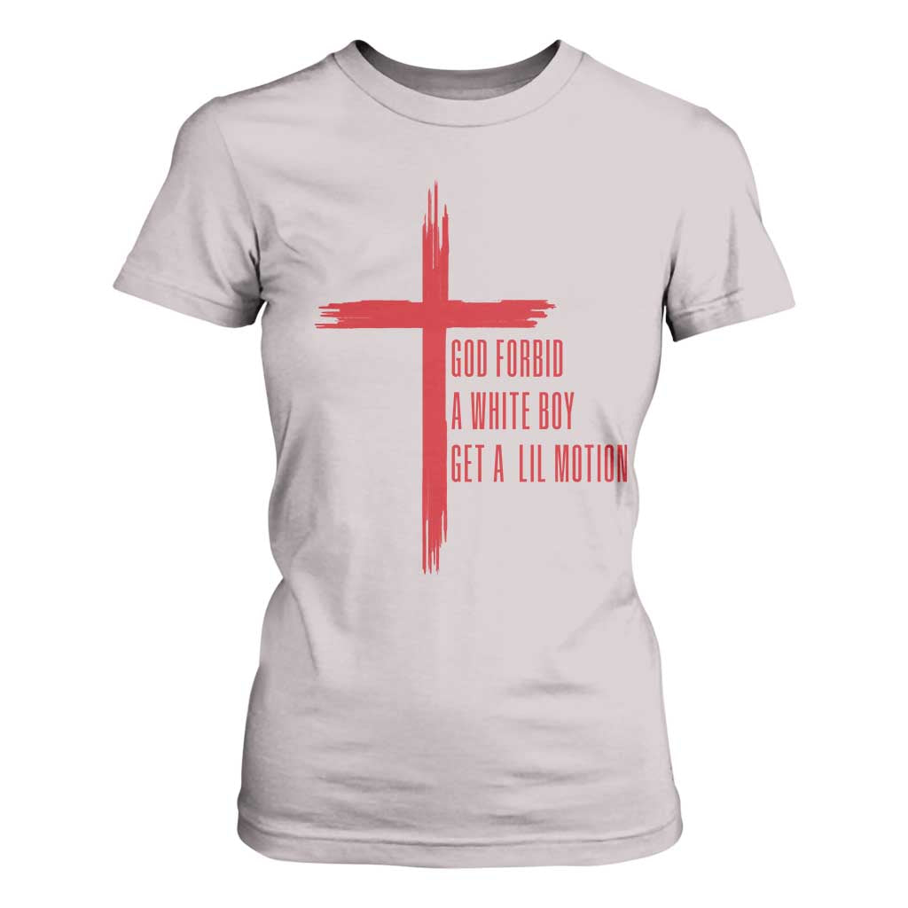God Forbid A White Boy Get A Lil Motion T Shirt For Women Funny Christian Quote Meme TS14 Ice Gray Print Your Wear