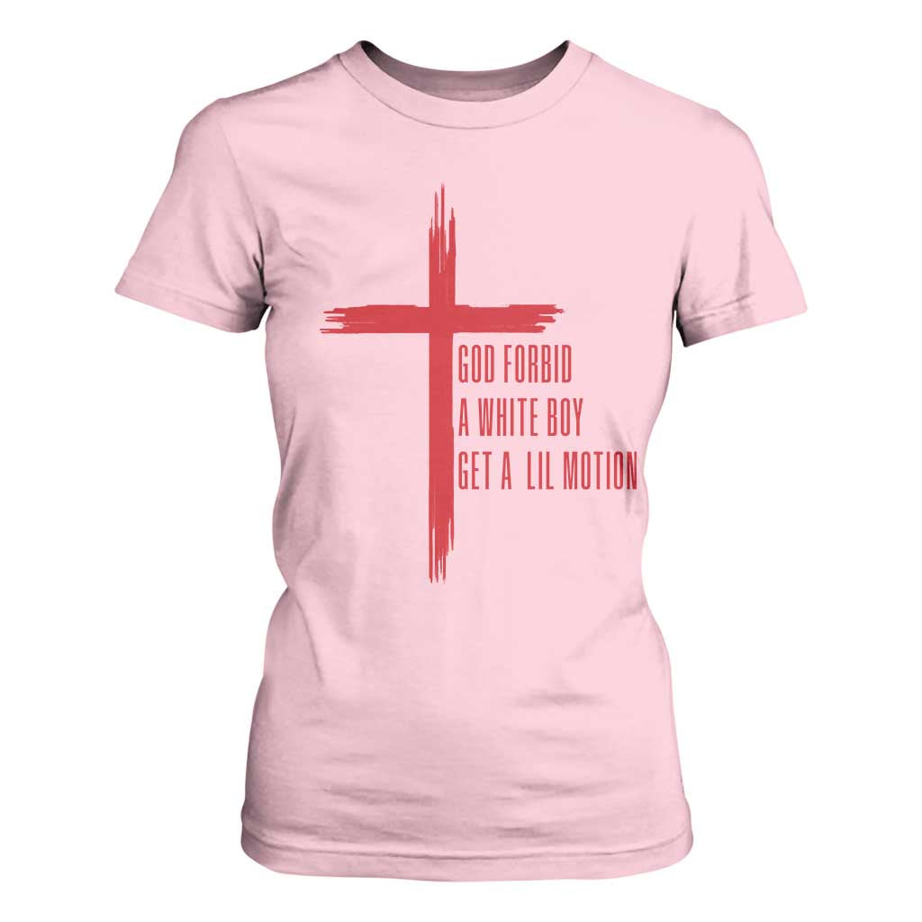 God Forbid A White Boy Get A Lil Motion T Shirt For Women Funny Christian Quote Meme TS14 Light Pink Print Your Wear