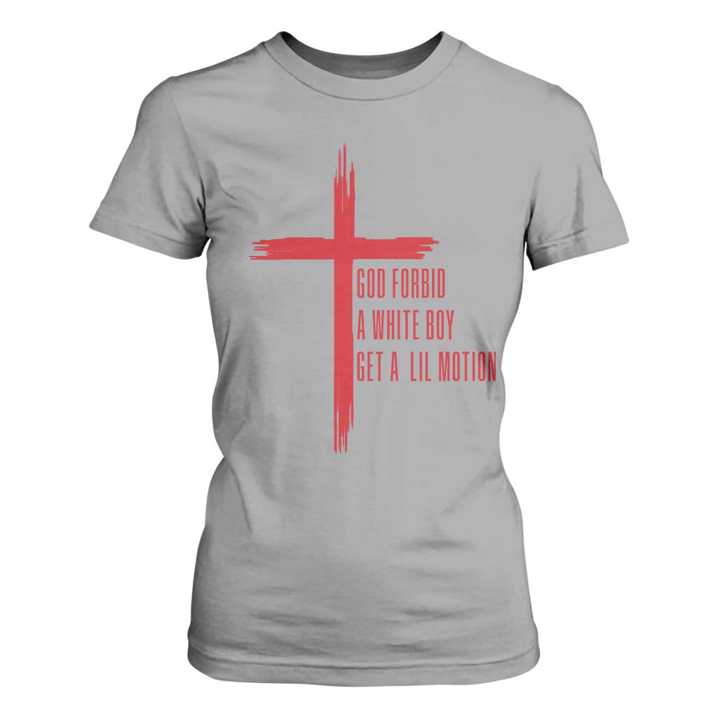 God Forbid A White Boy Get A Lil Motion T Shirt For Women Funny Christian Quote Meme TS14 Sport Gray Print Your Wear