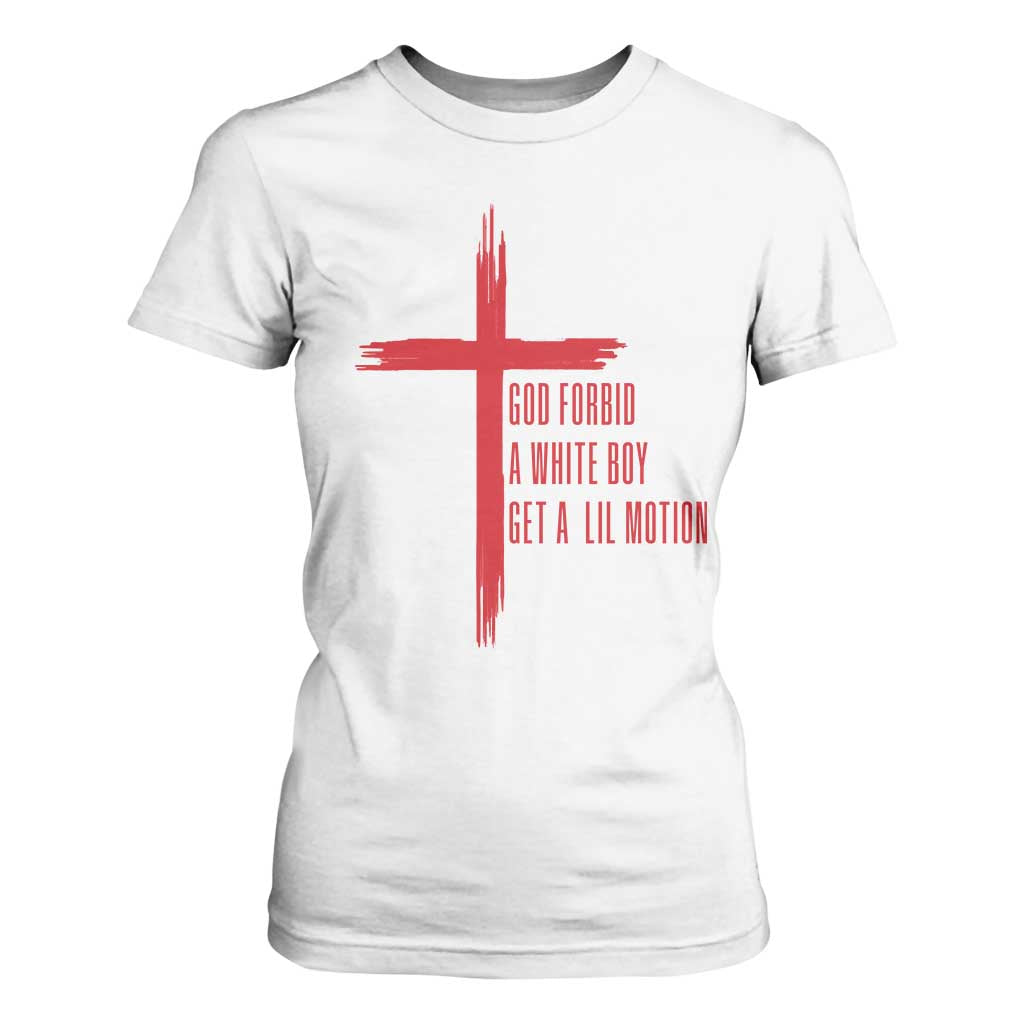 God Forbid A White Boy Get A Lil Motion T Shirt For Women Funny Christian Quote Meme TS14 White Print Your Wear