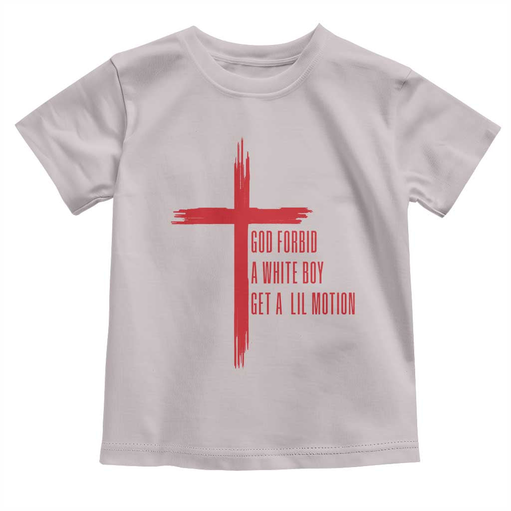 God Forbid A White Boy Get A Lil Motion Toddler T Shirt Funny Christian Quote Meme TS14 Ice Gray Print Your Wear